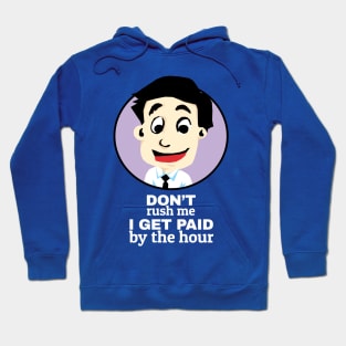 Don't rush me I get paid by the hour Hoodie